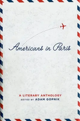 Američania v Paríži: Literárna antológia: Špeciálna publikácia americkej knižnice - Americans in Paris: A Literary Anthology: A Library of America Special Publication