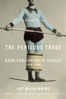 Nebezpečný obchod: Vydávanie kníh v Kanade, 1946-2006 - The Perilous Trade: Book Publishing in Canada, 1946-2006