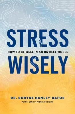 Stresujte múdro: Ako sa cítiť dobre v nešťastnom svete - Stress Wisely: How to Be Well in an Unwell World