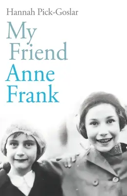 Moja priateľka Anna Franková - inšpiratívny a srdcervúci skutočný príbeh najlepších priateľov, ktorí sa napriek všetkému opäť stretli - My Friend Anne Frank - The Inspiring and Heartbreaking True Story of Best Friends Torn Apart and Reunited Against All Odds