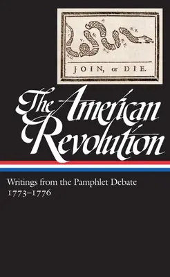 Americká revolúcia: 1773-1776 (Loa #266) - The American Revolution: Writings from the Pamphlet Debate Vol. 2 1773-1776 (Loa #266)