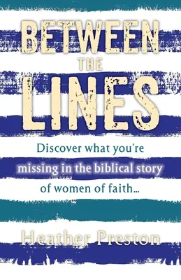 Medzi riadkami: V biblickom príbehu o ženách viery objavíte, čo vám chýba... - Between The Lines: Discover what you're missing in the biblical story of women of faith...