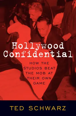 Hollywood Confidential: Ako filmové štúdiá porazili mafiu v jej vlastnej hre - Hollywood Confidential: How the Studios Beat the Mob at Their Own Game