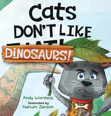 Mačky nemajú rady dinosaury! Veselá rýmovaná obrázková kniha pre deti od 3 do 7 rokov - Cats Don't Like Dinosaurs!: A Hilarious Rhyming Picture Book for Kids Ages 3-7