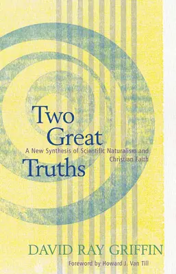 Dve veľké pravdy: Nová syntéza vedeckého naturalizmu a kresťanskej viery - Two Great Truths: A New Synthesis of Scientific Naturalism and Christian Faith