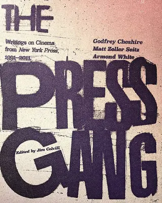 The Press Gang: Vydavateľstvo New York Press, 1991 - 2011 - The Press Gang: Writings on Cinema from New York Press, 1991-2011