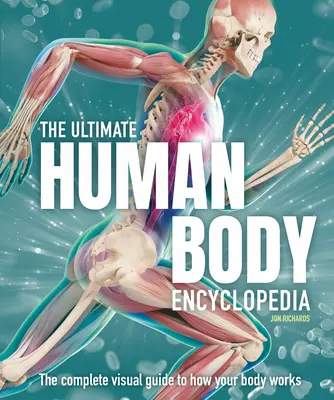 Konečná encyklopédia ľudského tela: Kompletný vizuálny sprievodca - The Ultimate Human Body Encyclopedia: The Complete Visual Guide