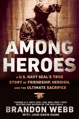 Medzi hrdinami: A U.S. Navy Seal's True Story of Friendship, Heroism, and the Ultimate Sacrifice (Skutočný príbeh amerického námorníctva o priateľstve, hrdinstve a najvyššej obeti) - Among Heroes: A U.S. Navy Seal's True Story of Friendship, Heroism, and the Ultimate Sacrifice