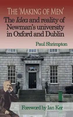 „Tvorba mužov“. Idea a realita Newmanovej univerzity v Oxforde a Dubline - The 'Making of Men'. The Idea and Reality of Newman's university in Oxford and Dublin