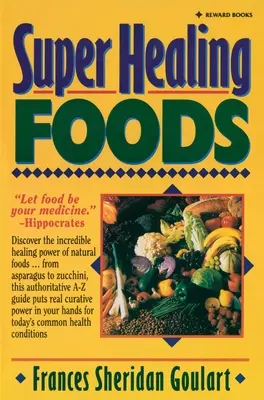 Super liečivé potraviny: Objavte neuveriteľnú liečivú silu prírodných potravín - Super Healing Foods: Discover the Incredible Healing Power of Natural Foods