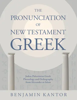 Výslovnosť novozákonnej gréčtiny: Židovsko-palestínska grécka fonológia a ortografia od Alexandra po islam - The Pronunciation of New Testament Greek: Judeo-Palestinian Greek Phonology and Orthography from Alexander to Islam