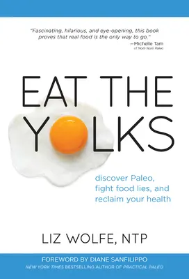 Zjedzte žĺtky: Žĺtky: Objavte paleo, bojujte proti potravinovým lžiam a získajte späť svoje zdravie - Eat the Yolks: Discover Paleo, Fight Food Lies, and Reclaim Your Health