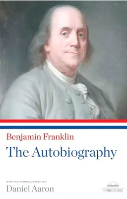 Benjamin Franklin: Autobiografia: Vydanie: A Library of America Paperback Classic - Benjamin Franklin: The Autobiography: A Library of America Paperback Classic
