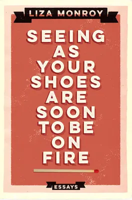 Vidieť, že tvoje topánky budú čoskoro horieť: Eseje - Seeing As Your Shoes Are Soon to be on Fire: Essays