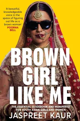 Hnedé dievča ako ja: Základný sprievodca a manifest pre juhoázijské dievčatá a ženy - Brown Girl Like Me: The Essential Guidebook and Manifesto for South Asian Girls and Women