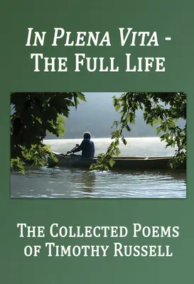 In Plena Vita - Plný život: Zborník básní - In Plena Vita - The Full Life: The Collected Poems