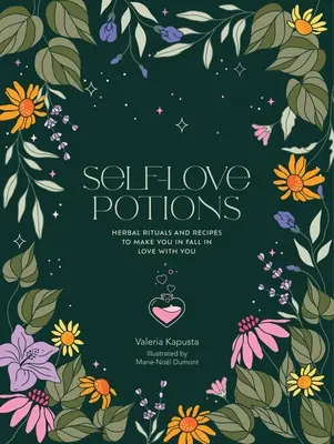 Elixíry sebalásky: Bylinné recepty a rituály, vďaka ktorým sa zamilujete do seba - Self-Love Potions: Herbal Recipes & Rituals to Make You Fall in Love with You