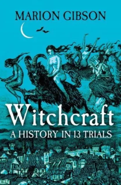 Čarodejníctvo - dejiny v trinástich procesoch - Witchcraft - A History in Thirteen Trials