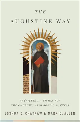 Augustínova cesta: Obnovenie vízie pre apologetické svedectvo Cirkvi - The Augustine Way: Retrieving a Vision for the Church's Apologetic Witness