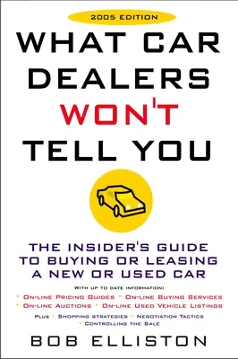 Čo vám predajcovia áut nepovedia (vydanie 2005): Revidované vydanie - What Car Dealers Won't Tell You (2005 Edition): Revised Edition
