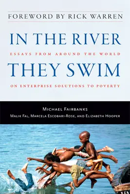 V rieke, v ktorej plávajú: Eseje z celého sveta o podnikateľských riešeniach chudoby - In the River They Swim: Essays from Around the World on Enterprise Solutions to Poverty