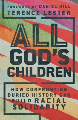 Všetky Božie deti: Ako môže konfrontácia s pochovanou históriou budovať rasovú solidaritu - All God's Children: How Confronting Buried History Can Build Racial Solidarity