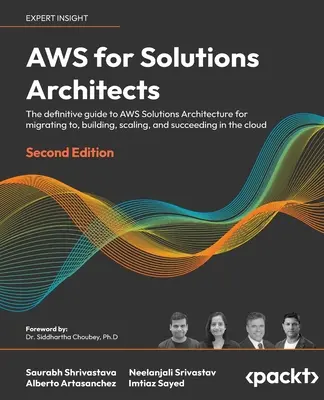 AWS pre architektov riešení - druhé vydanie: Druhé vydanie: Definitívny sprievodca architektúrou riešení AWS pre prechod na AWS, budovanie, škálovanie a úspech - AWS for Solutions Architects - Second Edition: The definitive guide to AWS Solutions Architecture for migrating to, building, scaling, and succeeding