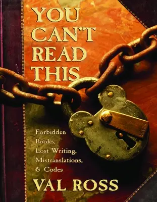 Toto nemôžete čítať: Zakázané knihy, stratené písmo, chybné preklady a kódy - You Can't Read This: Forbidden Books, Lost Writing, Mistranslations, and Codes