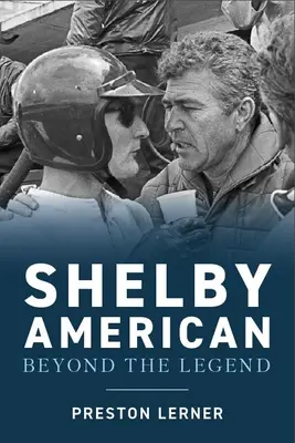 Shelby American: Odpadlíci, ktorí vyrábali autá, vyhrávali preteky a žili legendu - Shelby American: The Renegades Who Built the Cars, Won the Races, and Lived the Legend