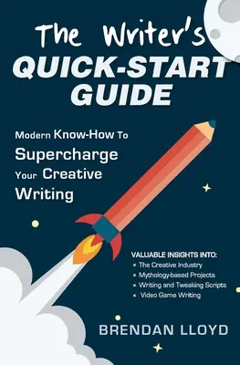 Rýchly sprievodca spisovateľa: Moderné know-how, ktoré vám pomôže naštartovať tvorivé písanie - The Writer's Quick-Start Guide: Modern Know-How To Supercharge Your Creative Writing