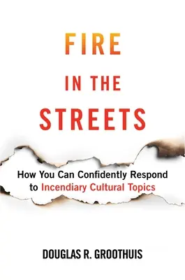 Oheň v uliciach: Ako môžete sebavedomo reagovať na podnetné kultúrne témy - Fire in the Streets: How You Can Confidently Respond to Incendiary Cultural Topics