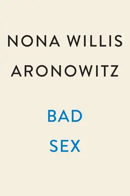 Zlý sex: Pravda, rozkoš a nedokončená revolúcia - Bad Sex: Truth, Pleasure, and an Unfinished Revolution