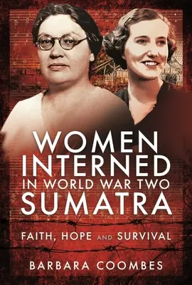 Ženy internované na Sumatre počas druhej svetovej vojny: Viera, nádej a prežitie - Women Interned in World War Two Sumatra: Faith, Hope and Survival