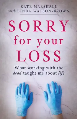Prepáčte svoju stratu: Čo ma práca so zosnulými naučila o živote - Sorry for Your Loss: What Working with the Dead Taught Me about Life