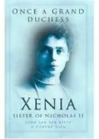 Kedysi veľkovojvodkyňa - Xénia, sestra Mikuláša II. - Once a Grand Duchess - Xenia, Sister of Nicolas II