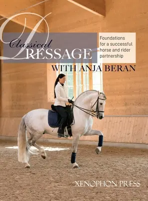 Klasická drezúra: Základy pre: Základy pre úspešné partnerstvo koňa a jazdca: Základy pre partnerstvo koňa a jazdca - Classical Dressage: Foundations for: Foundations for a successful horse and rider partnership: foundations for a horse and rider partnersh