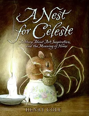 Hniezdo pre Celeste: Príbeh o umení, inšpirácii a zmysle domova - A Nest for Celeste: A Story about Art, Inspiration, and the Meaning of Home