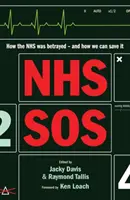 NHS SOS - Ako bol NHS zradený - a ako ho môžeme zachrániť - NHS SOS - How the NHS Was Betrayed - and How We Can Save It