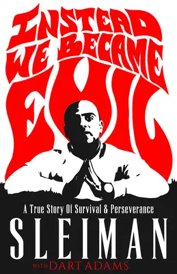 Namiesto toho sme sa stali zlými: Skutočný príbeh o prežití a vytrvalosti - Instead We Became Evil: A True Story of Survival & Perseverance