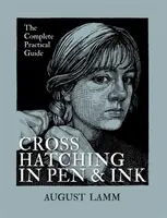 Krížové šrafovanie perom a tušom - Kompletná praktická príručka - Crosshatching in Pen & Ink - The Complete Practical Guide