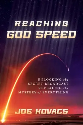 Dosiahnutie Božej rýchlosti: Odhalenie tajomstva vysielania Odhalenie tajomstva všetkého - Reaching God Speed: Unlocking the Secret Broadcast Revealing the Mystery of Everything
