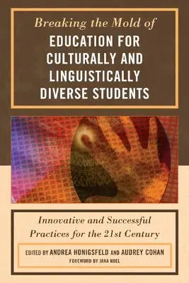 Breaking the Mold of Education for Culturally and Linguistically Diverse Students (Prelomenie formy vzdelávania kultúrne a jazykovo odlišných študentov): Inovatívne a úspešné postupy pre 21. storočie - Breaking the Mold of Education for Culturally and Linguistically Diverse Students: Innovative and Successful Practices for the 21st Century