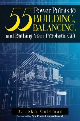55 silných bodov k budovaniu, vyrovnávaniu a rodeniu vášho prorockého daru - 55 Power Points to Building, Balancing, and Birthing Your Prophetic Gift