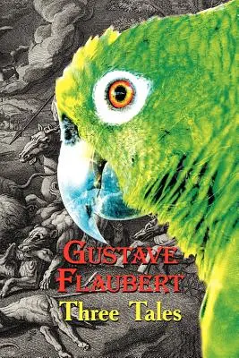 Francúzska klasika vo francúzštine a angličtine: (Dvojjazyčná kniha): Tri poviedky od Gustava Flauberta - French Classics in French and English: Three Tales by Gustave Flaubert (Dual-Language Book)