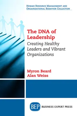 DNA vedenia: Kniha: Vytváranie zdravých vedúcich pracovníkov a životaschopných organizácií - The DNA of Leadership: Creating Healthy Leaders and Vibrant Organizations