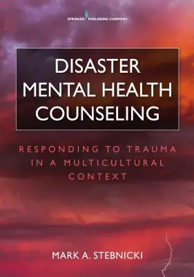Poradenstvo v oblasti duševného zdravia pri katastrofách: Reakcia na traumu v multikultúrnom kontexte - Disaster Mental Health Counseling: Responding to Trauma in a Multicultural Context
