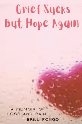 Smútok naštve, ale opäť nádej: Spomienky na stratu a bolesť - Grief Sucks But Hope Again: A Memoir of Loss and Pain