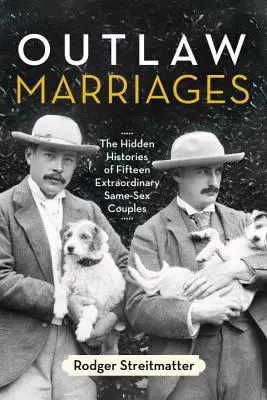 Manželstvá mimo zákon: Skryté príbehy pätnástich výnimočných párov rovnakého pohlavia - Outlaw Marriages: The Hidden Histories of Fifteen Extraordinary Same-Sex Couples