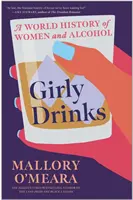 Dievčenské nápoje - svetové dejiny žien a alkoholu - Girly Drinks - A World History of Women and Alcohol