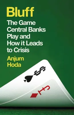Bluf: Hra, ktorú hrajú centrálne banky, a ako vedie ku kríze - Bluff: The Game Central Banks Play and How It Leads to Crisis